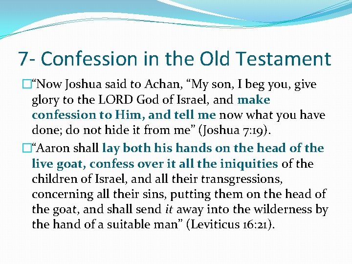 7 - Confession in the Old Testament �“Now Joshua said to Achan, “My son,