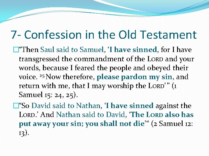 7 - Confession in the Old Testament �“Then Saul said to Samuel, ‘I have