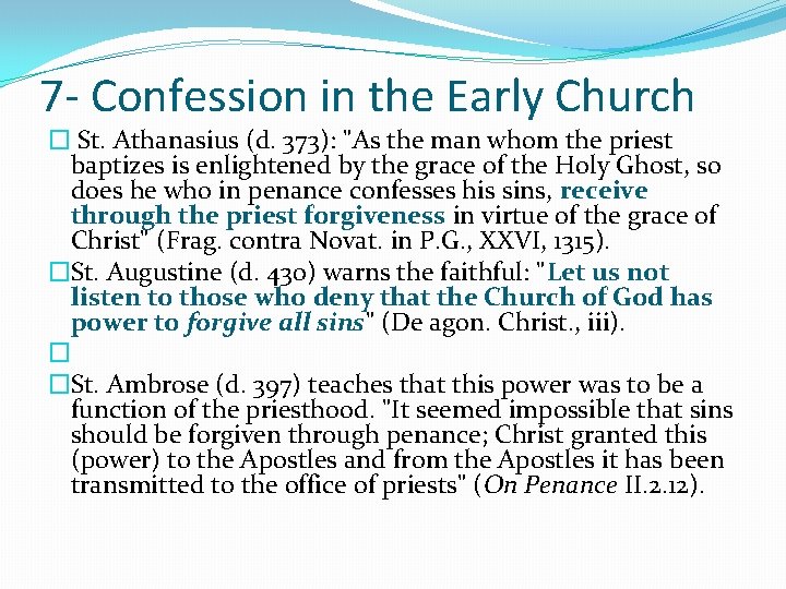7 - Confession in the Early Church � St. Athanasius (d. 373): "As the