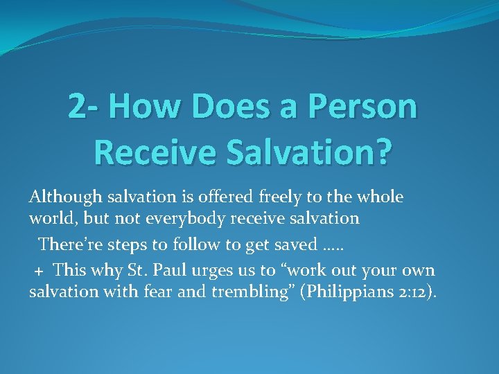 2 - How Does a Person Receive Salvation? Although salvation is offered freely to