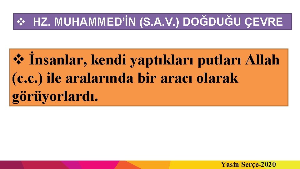 v HZ. MUHAMMED’İN (S. A. V. ) DOĞDUĞU ÇEVRE v İnsanlar, kendi yaptıkları putları