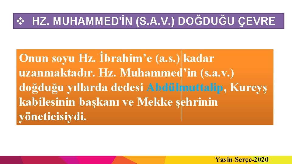v HZ. MUHAMMED’İN (S. A. V. ) DOĞDUĞU ÇEVRE Onun soyu Hz. İbrahim’e (a.