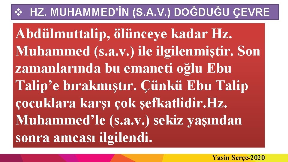 v HZ. MUHAMMED’İN (S. A. V. ) DOĞDUĞU ÇEVRE Abdülmuttalip, ölünceye kadar Hz. Muhammed