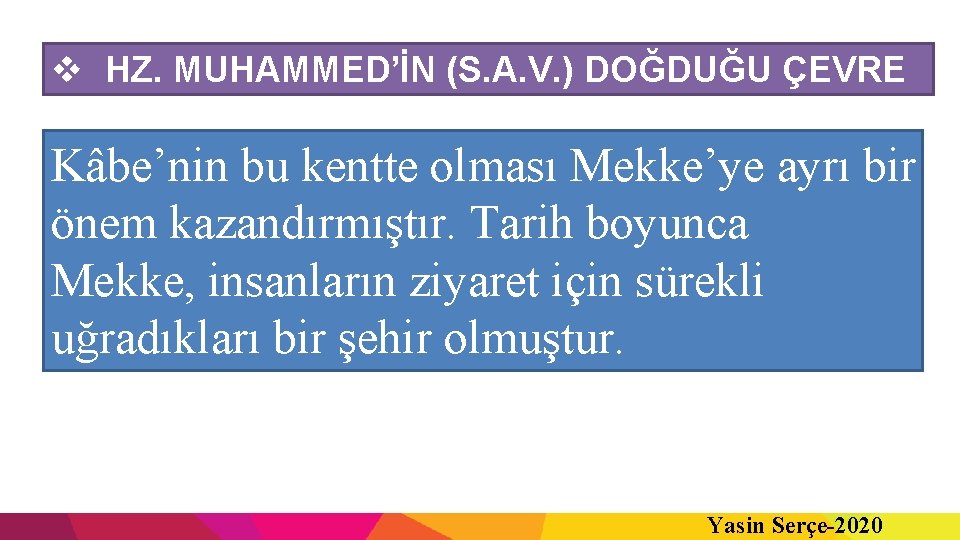 v HZ. MUHAMMED’İN (S. A. V. ) DOĞDUĞU ÇEVRE Kâbe’nin bu kentte olması Mekke’ye