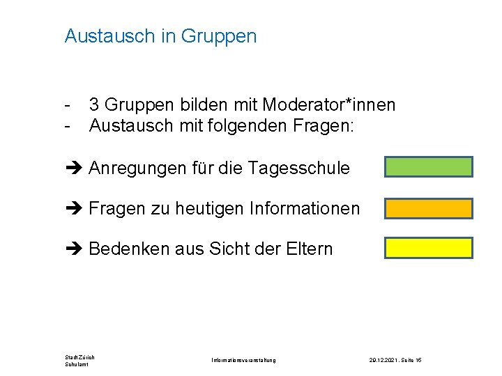 Austausch in Gruppen - 3 Gruppen bilden mit Moderator*innen Austausch mit folgenden Fragen: Anregungen