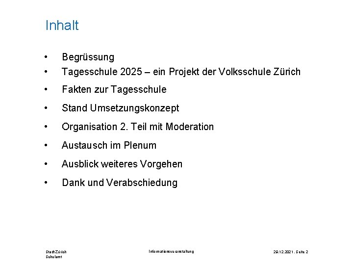 Inhalt • • Begrüssung • Fakten zur Tagesschule • Stand Umsetzungskonzept • Organisation 2.