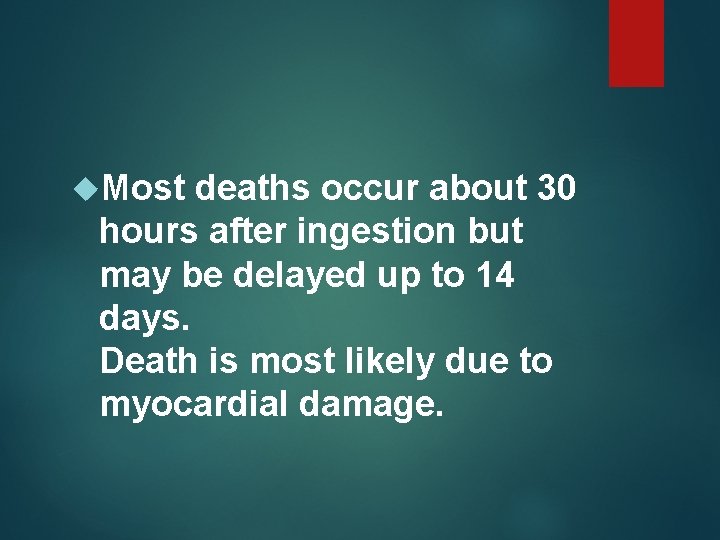  Most deaths occur about 30 hours after ingestion but may be delayed up