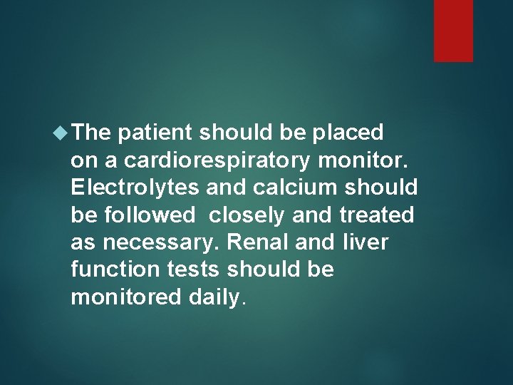  The patient should be placed on a cardiorespiratory monitor. Electrolytes and calcium should