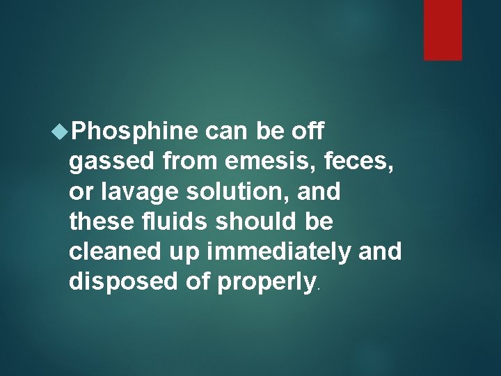  Phosphine can be off gassed from emesis, feces, or lavage solution, and these