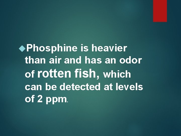  Phosphine is heavier than air and has an odor of rotten fish, which