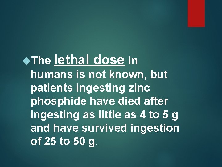  The lethal dose in humans is not known, but patients ingesting zinc phosphide