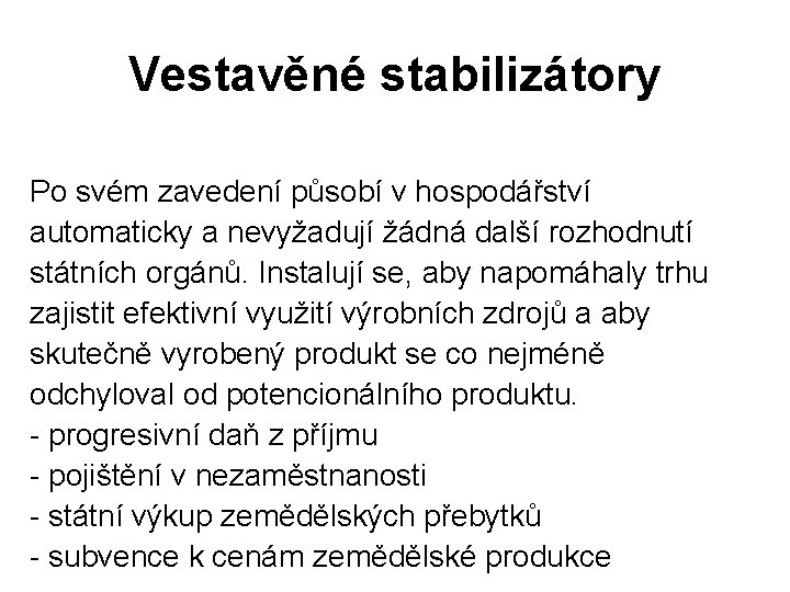 Vestavěné stabilizátory Po svém zavedení působí v hospodářství automaticky a nevyžadují žádná další rozhodnutí