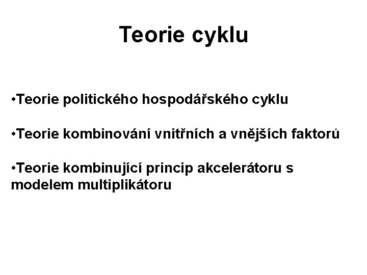 Teorie cyklu • Teorie politického hospodářského cyklu • Teorie kombinování vnitřních a vnějších faktorů