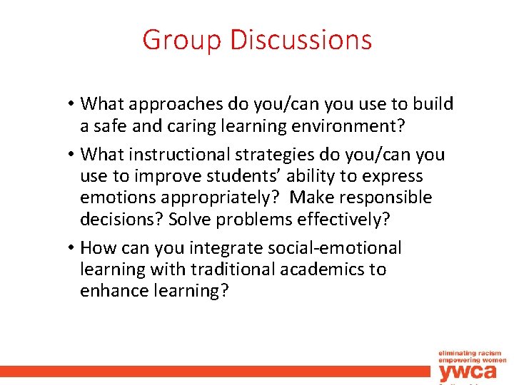 Group Discussions • What approaches do you/can you use to build a safe and