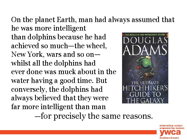 On the planet Earth, man had always assumed that he was more intelligent than