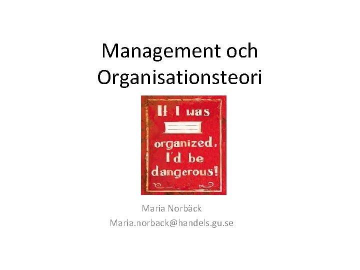 Management och Organisationsteori Maria Norbäck Maria. norback@handels. gu. se 