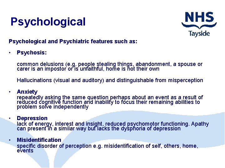 Psychological and Psychiatric features such as: • Psychosis: common delusions (e. g. people stealing