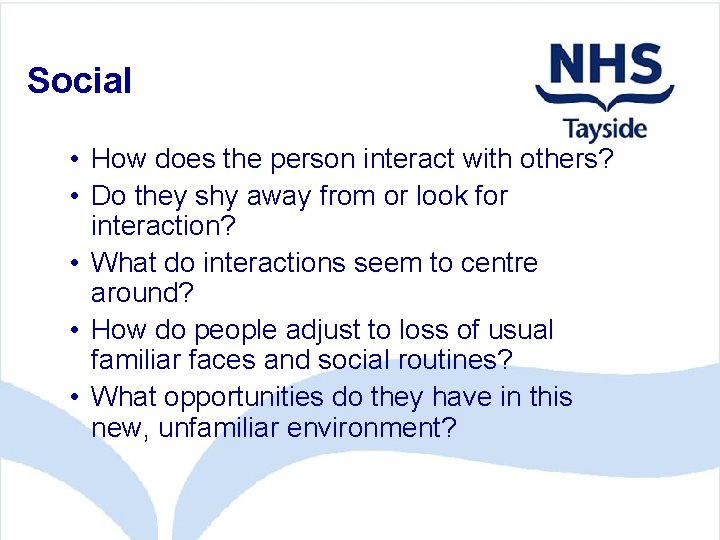 Social • How does the person interact with others? • Do they shy away