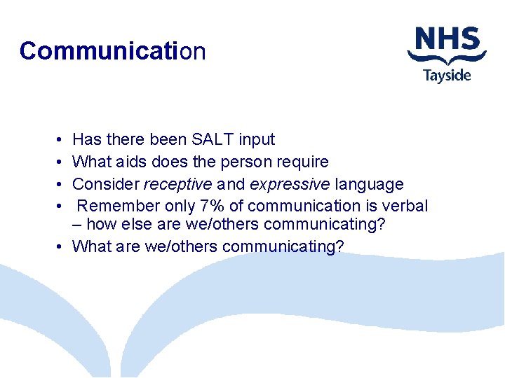 Communication • • Has there been SALT input What aids does the person require