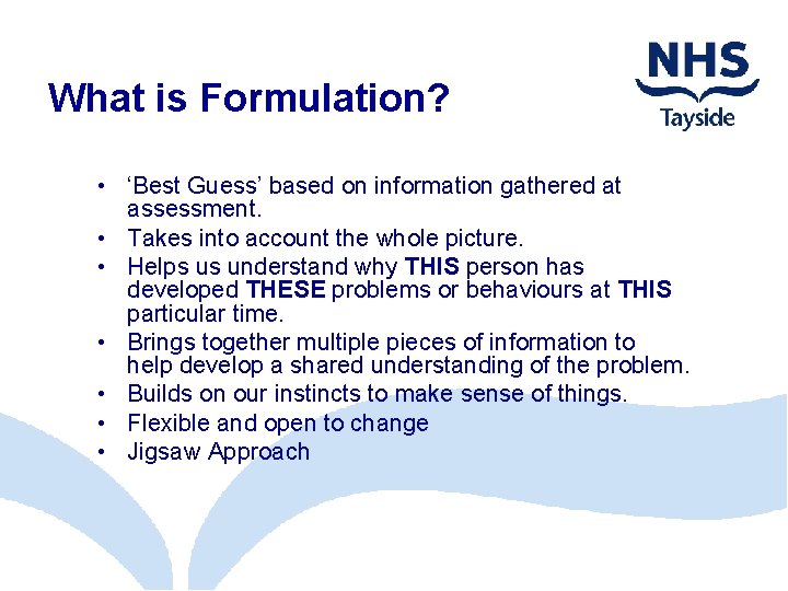 What is Formulation? • ‘Best Guess’ based on information gathered at assessment. • Takes