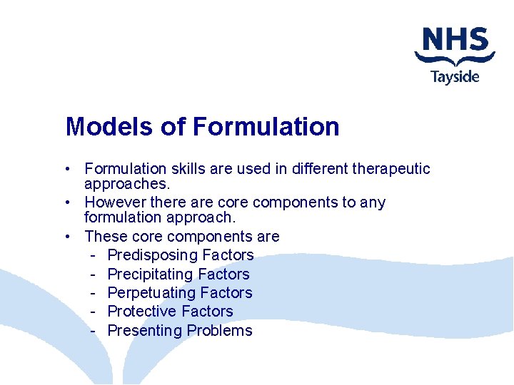 Models of Formulation • Formulation skills are used in different therapeutic approaches. • However