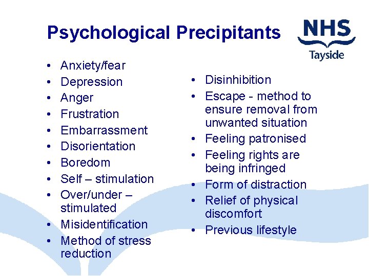 Psychological Precipitants • • • Anxiety/fear Depression Anger Frustration Embarrassment Disorientation Boredom Self –