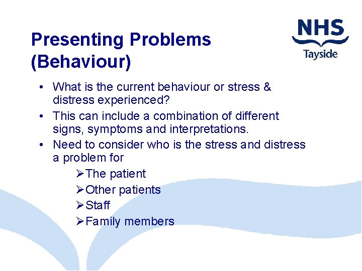 Presenting Problems (Behaviour) • What is the current behaviour or stress & distress experienced?