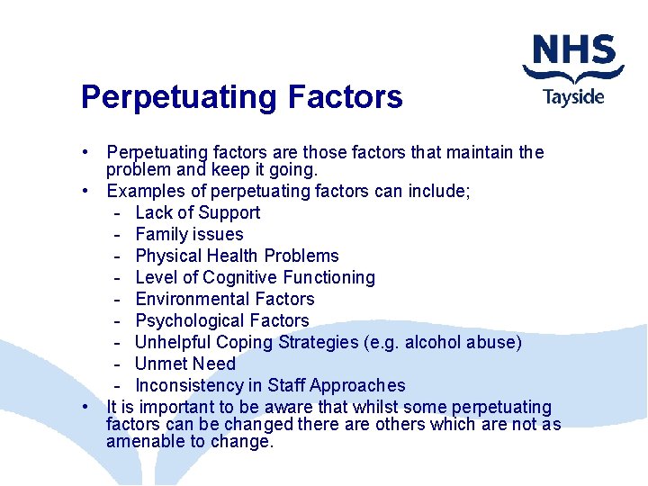 Perpetuating Factors • Perpetuating factors are those factors that maintain the problem and keep