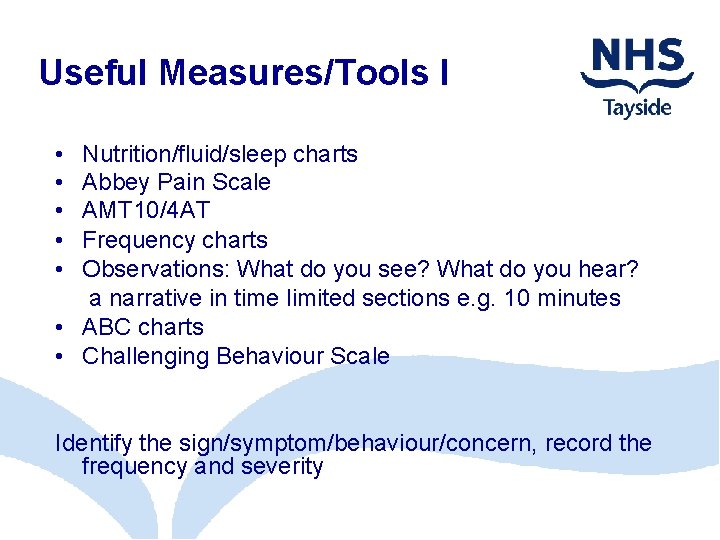 Useful Measures/Tools I • • • Nutrition/fluid/sleep charts Abbey Pain Scale AMT 10/4 AT