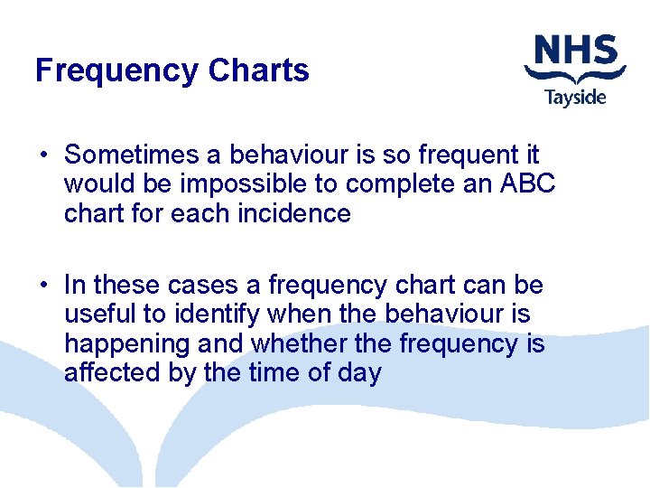 Frequency Charts • Sometimes a behaviour is so frequent it would be impossible to