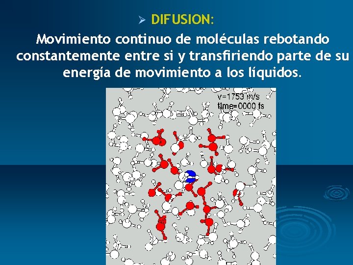 DIFUSION: Movimiento continuo de moléculas rebotando constantemente entre si y transfiriendo parte de su