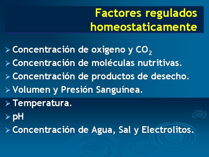 Factores regulados homeostaticamente Ø Concentración de oxigeno y CO 2 Ø Concentración de moléculas