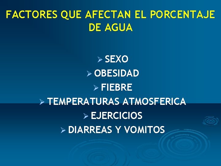 FACTORES QUE AFECTAN EL PORCENTAJE DE AGUA Ø SEXO Ø OBESIDAD Ø FIEBRE Ø