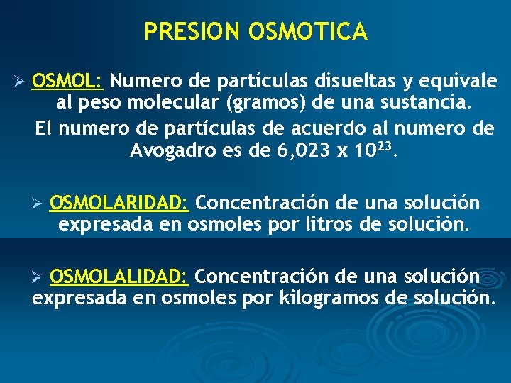 PRESION OSMOTICA Ø OSMOL: Numero de partículas disueltas y equivale al peso molecular (gramos)