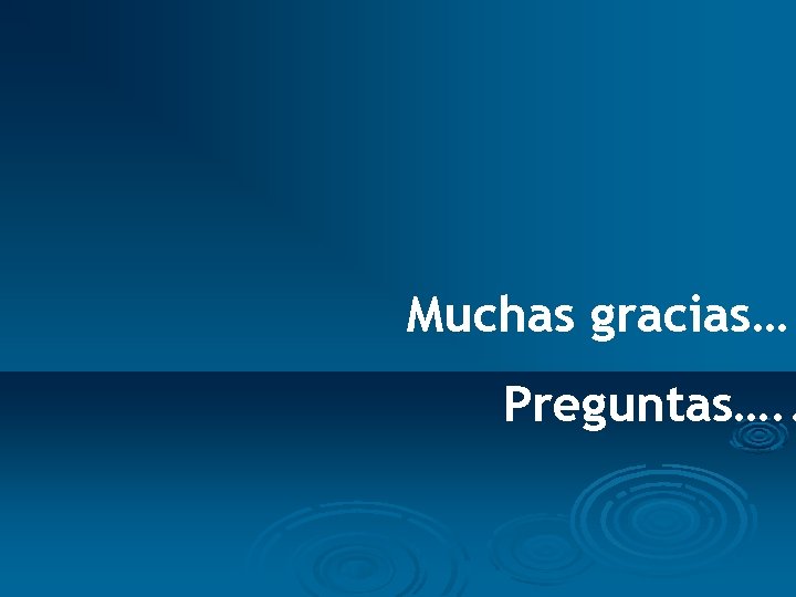 Muchas gracias… Preguntas…. . 