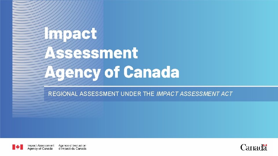 REGIONAL ASSESSMENT UNDER THE IMPACT ASSESSMENT ACT Impact Assessment Agency of Canada Agence d’évaluation