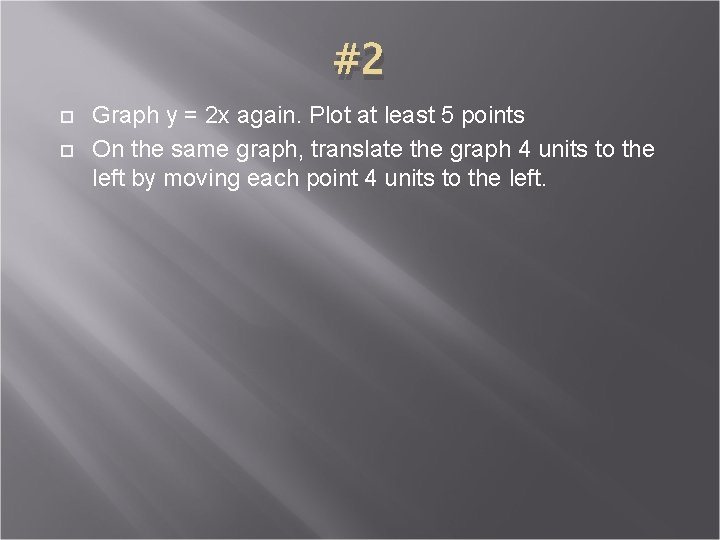 #2 Graph y = 2 x again. Plot at least 5 points On the