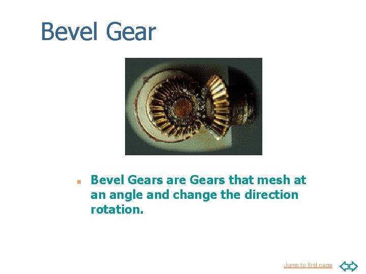Bevel Gear n Bevel Gears are Gears that mesh at an angle and change