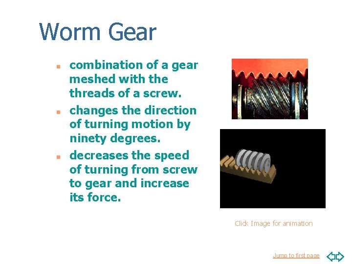 Worm Gear n n n combination of a gear meshed with the threads of