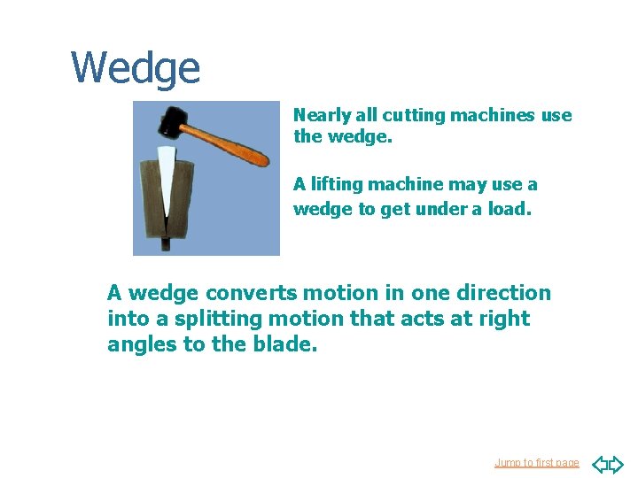 Wedge Nearly all cutting machines use the wedge. A lifting machine may use a
