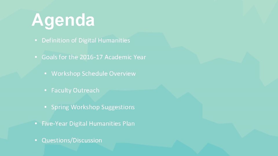 Agenda • Definition of Digital Humanities • Goals for the 2016 -17 Academic Year