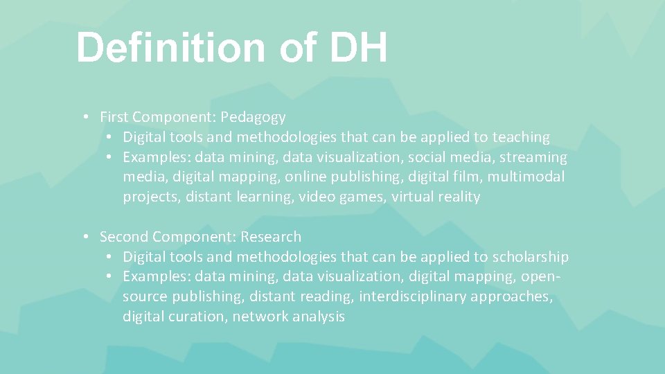 Definition of DH • First Component: Pedagogy • Digital tools and methodologies that can