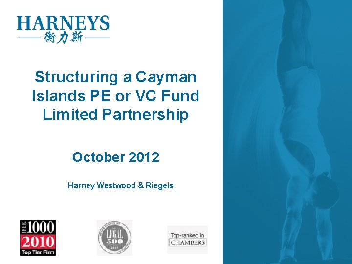 Structuring a Cayman Islands PE or VC Fund Limited Partnership October 2012 Harney Westwood Structuring a Cayman Islands PE or VC Fund Limited Partnership October 2012 Harney Westwood