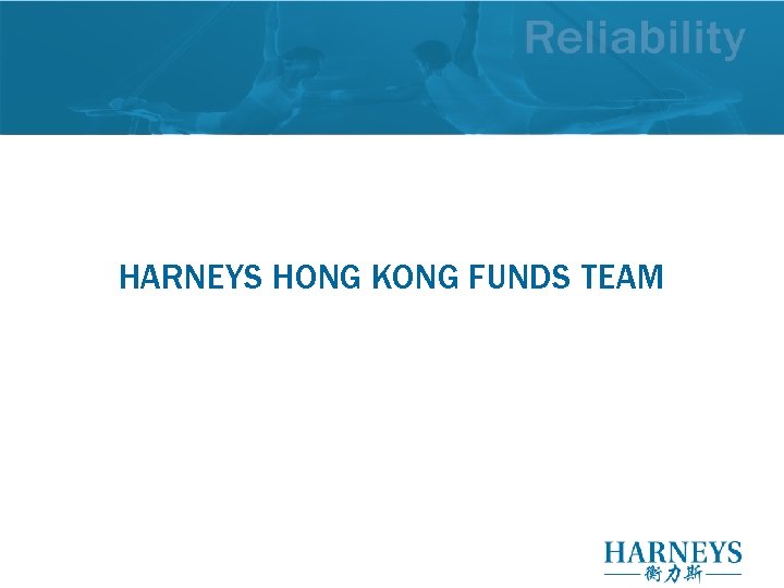 HARNEYS HONG KONG FUNDS TEAM HARNEYS HONG KONG FUNDS TEAM