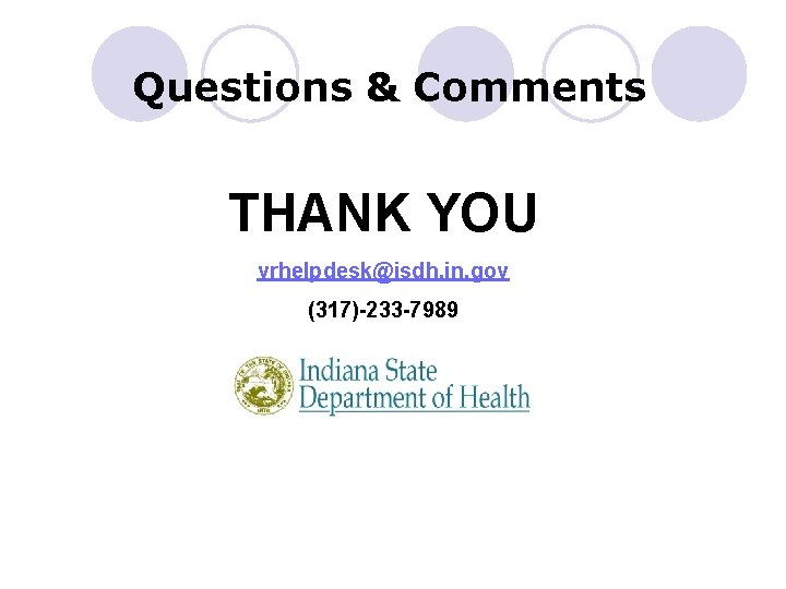 Questions & Comments THANK YOU vrhelpdesk@isdh. in. gov (317)-233 -7989 
