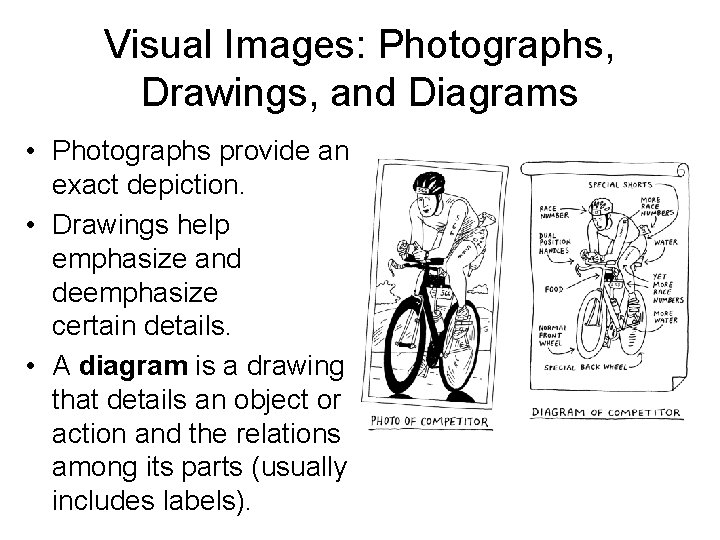 Visual Images: Photographs, Drawings, and Diagrams • Photographs provide an exact depiction. • Drawings