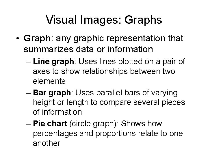 Visual Images: Graphs • Graph: any graphic representation that summarizes data or information –