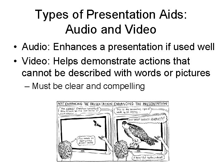 Types of Presentation Aids: Audio and Video • Audio: Enhances a presentation if used