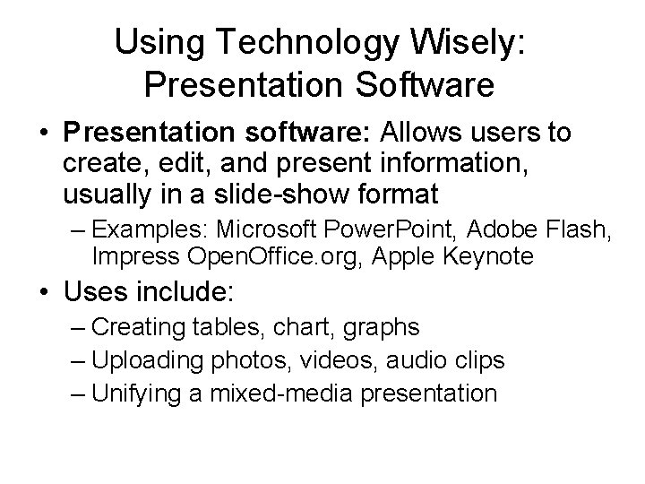 Using Technology Wisely: Presentation Software • Presentation software: Allows users to create, edit, and