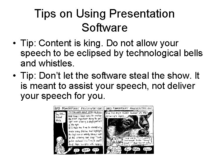 Tips on Using Presentation Software • Tip: Content is king. Do not allow your